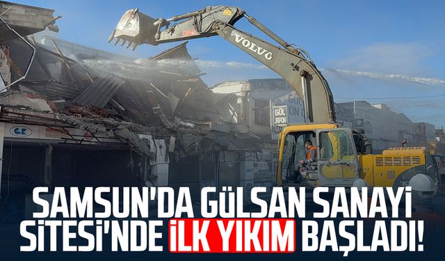 Samsun'da Gülsan Sanayi Sitesi'nde ilk yıkım başladı!