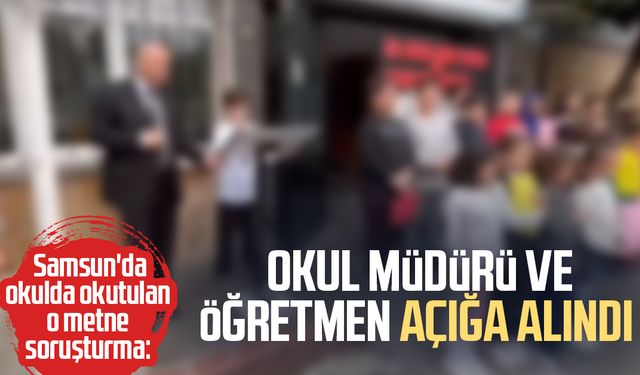Samsun'da okulda okutulan o metne soruşturma: Açığa alındılar