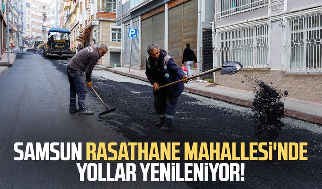 Samsun Rasathane Mahallesi'nde yollar yenileniyor!