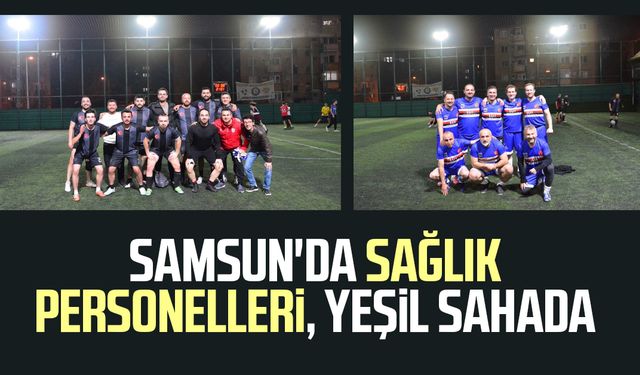 Samsun'da sağlık personelleri, yeşil sahada!