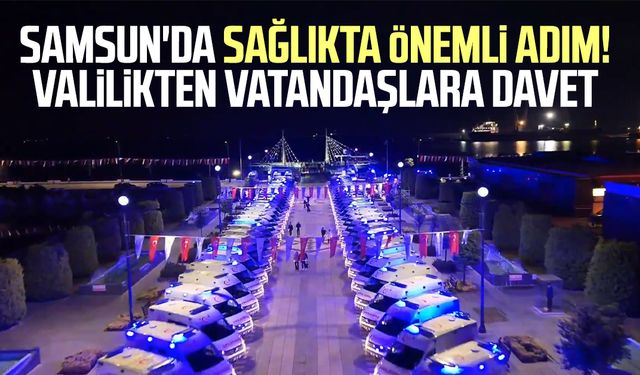 Samsun'da sağlıkta önemli adım! Valilikten davet