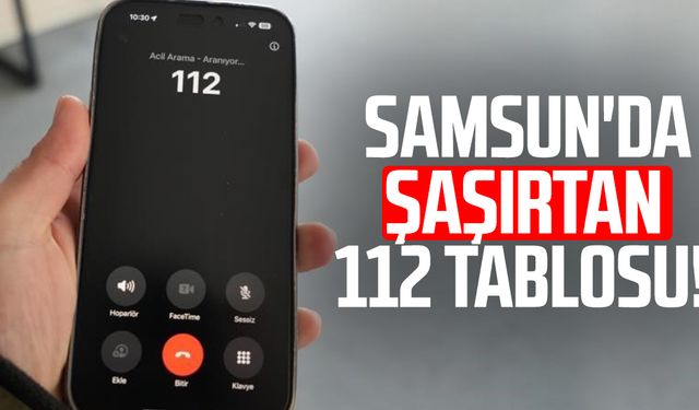 Samsun'da şaşırtan 112 tablosu!