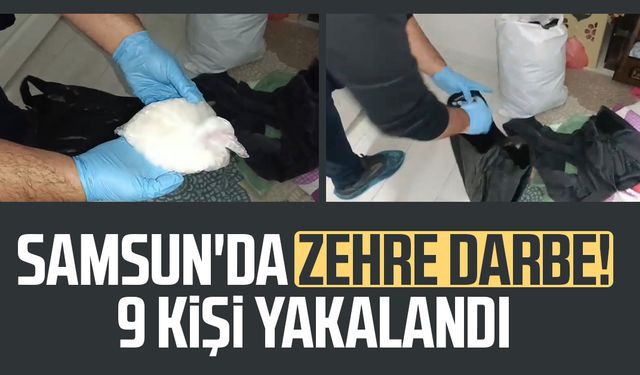 Samsun'da zehre darbe! 9 kişi yakalandı