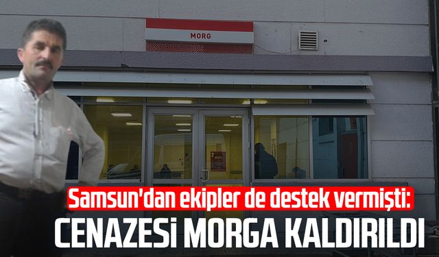 Samsun'dan ekipler de destek vermişti: Yılmaz Erdem’in cenazesi morga kaldırıldı