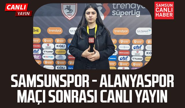 Samsunspor - Alanyaspor maç sonu canlı yayın
