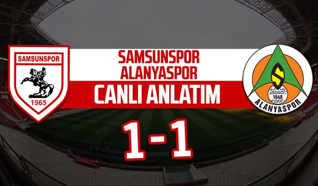 Samsunspor - Corendon Alanyaspor maçı canlı anlatım: 1-1