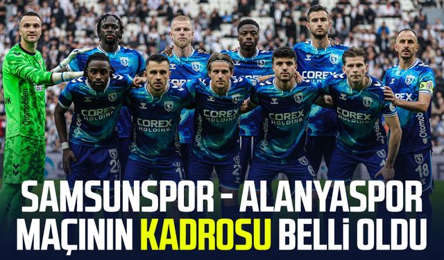 Samsunspor - Corendon Alanyaspor maçının kadrosu açıklandı