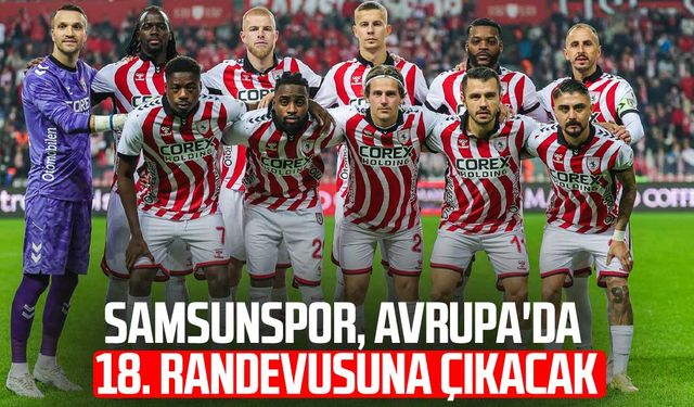 Samsunspor, Avrupa'da 18. randevusuna çıkacak