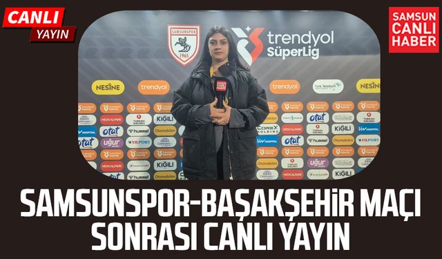Samsunspor - RAMS Başakşehir maçı sonrası canlı yayın