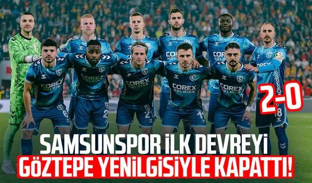 Samsunspor ilk devreyi Göztepe yenilgisiyle kapattı! 2-0