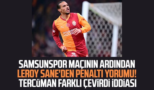 Samsunspor maçının ardından Leroy Sane'den penaltı yorumu!