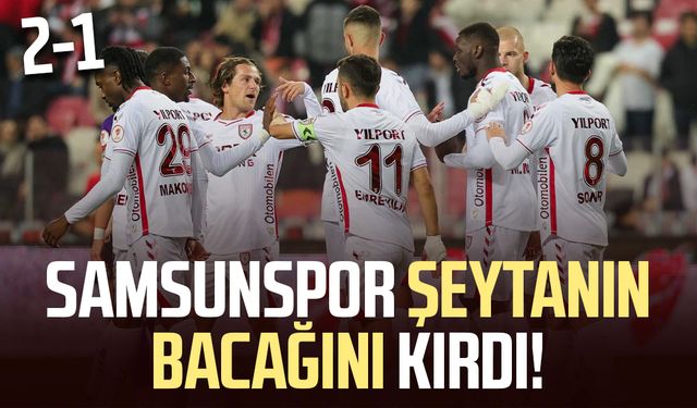 Samsunspor şeytanın bacağını kırdı!