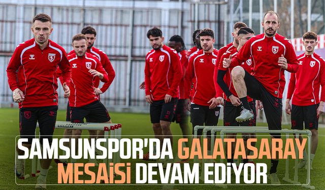 Samsunspor'da Galatasaray mesaisi devam ediyor