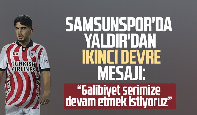 Samsunspor'da Polat Yaldır'dan ikinci devre mesajı