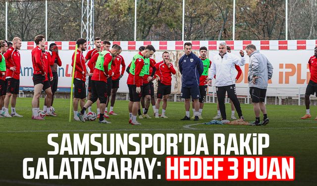 Samsunspor'da rakip Galatasaray: Hedef 3 puan