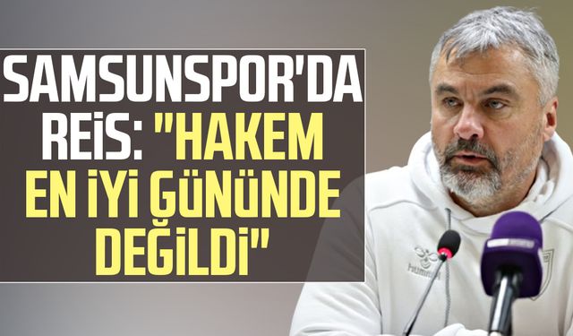 Samsunspor'da Thomas Reis: "Hakem en iyi gününde değildi"