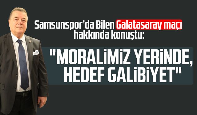 Samsunspor'da Veysel Bilen: "Moralimiz yerinde, hedef galibiyet"