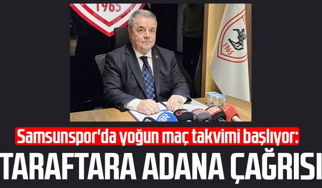 Samsunspor'da yoğun maç takvimi başlıyor: Taraftara Adana çağrısı