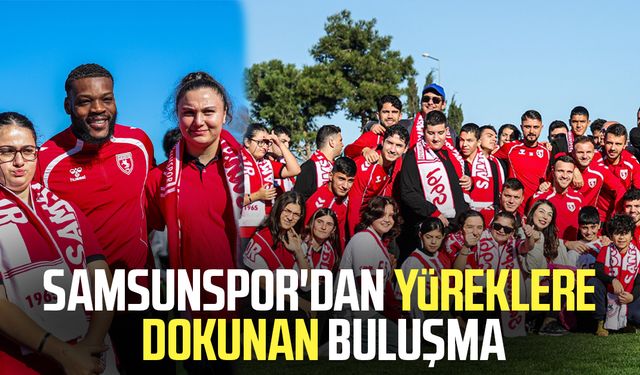 Samsunspor'dan yüreklere dokunan buluşma