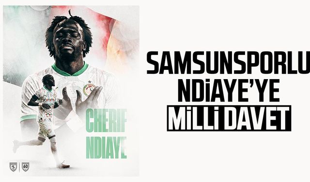 Samsunsporlu Cherif Ndiaye’ye milli davet