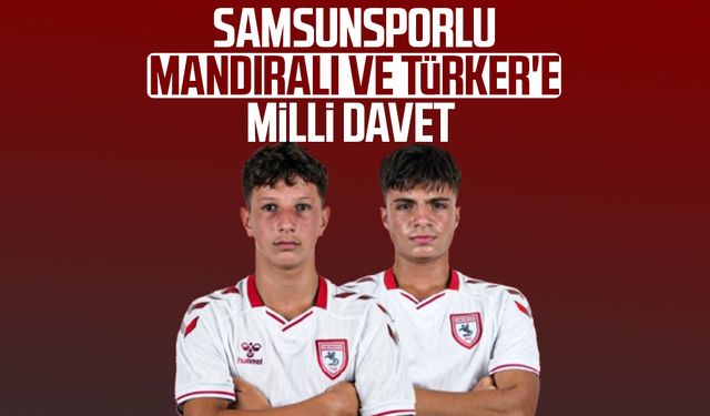 Samsunsporlu Ege Cemil Mandıralı ve Baran Türker'e milli davet