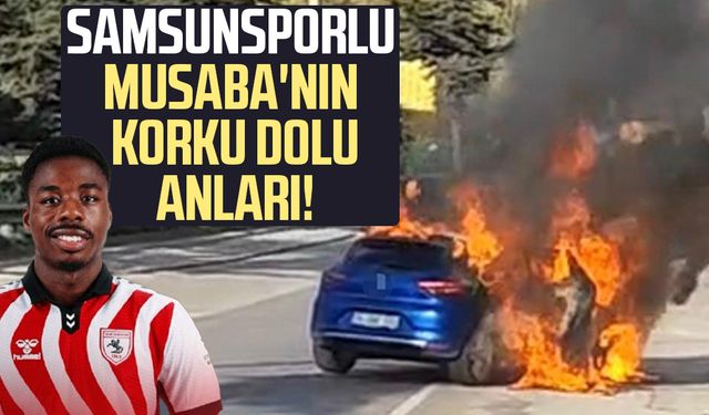 Samsunsporlu Musaba'nın korku dolu anları: Son anda kurtuldular