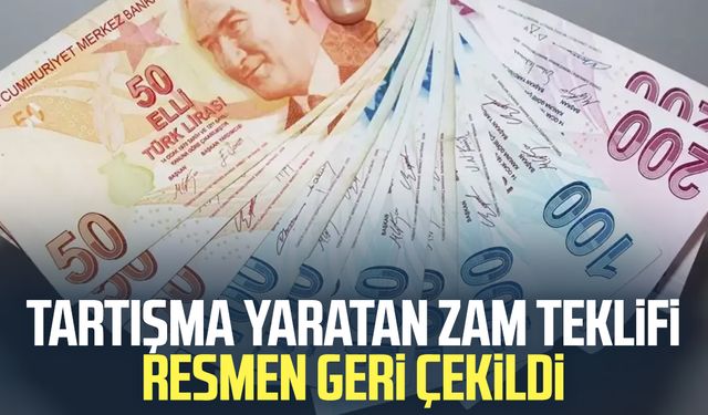 Tartışma yaratan zam teklifi resmen geri çekildi