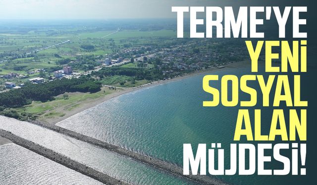 Terme'ye yeni sosyal alan müjdesi!