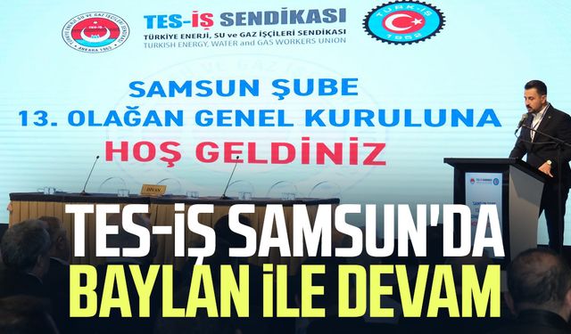 TES-İŞ Samsun'da Emrah Baylan ile devam