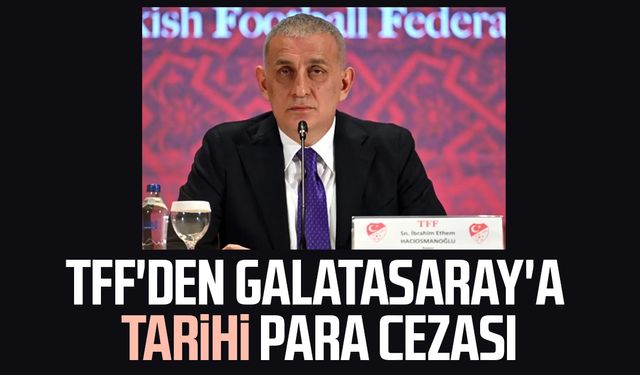 TFF'den Galatasaray'a tarihi para cezası