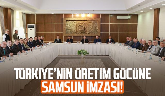 Türkiye’nin üretim gücüne Samsun imzası!