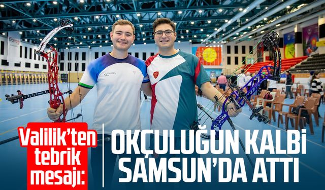 Valilik’ten tebrik mesajı: Okçuluğun kalbi Samsun’da attı