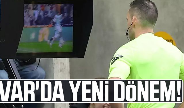 VAR'da yeni dönem başlıyor! Test edilecek