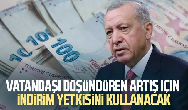 Vatandaşı düşündüren artış için indirim yetkisini kullanacak