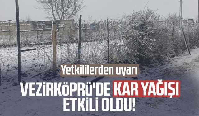 Vezirköprü'de kar yağışı etkili oldu! Yetkililerden uyarı