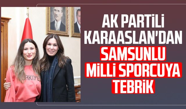 AK Partili Karaaslan'dan Samsunlu milli sporcu Nisanur Erbil’e tebrik
