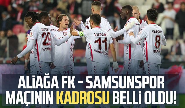 Aliağa FK - Samsunspor maçı kadrosu belli oldu!