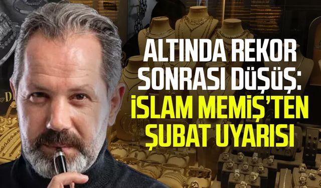 Altında rekor sonrası düşüş: İslam Memiş’ten Şubat uyarısı