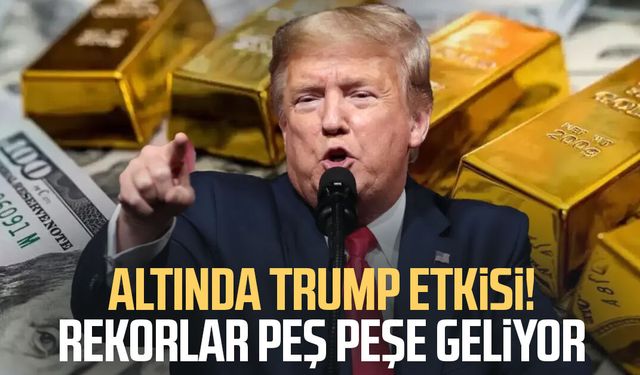 Altında Trump etkisi! Rekorlar peş peşe geliyor