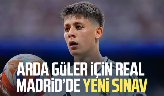 Arda Güler için Real Madrid’de yeni sınav