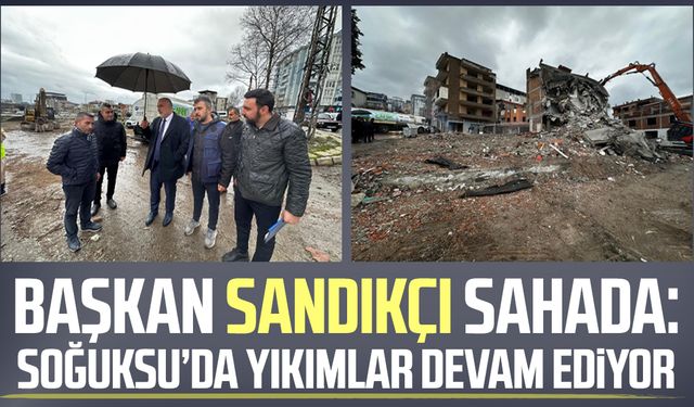 Başkan İbrahim Sandıkçı sahada: Soğuksu’da yıkımlar devam ediyor
