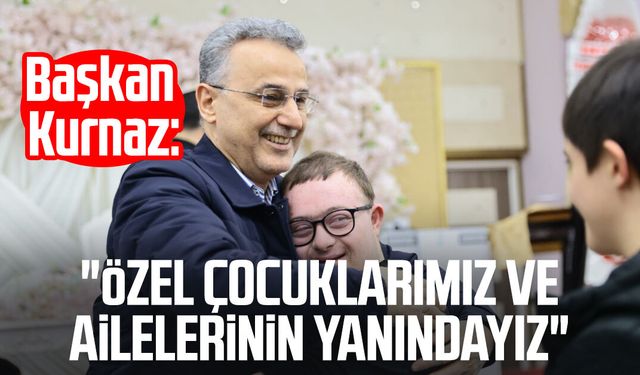 Başkan İhsan Kurnaz: "Özel çocuklarımız ve ailelerinin yanındayız"