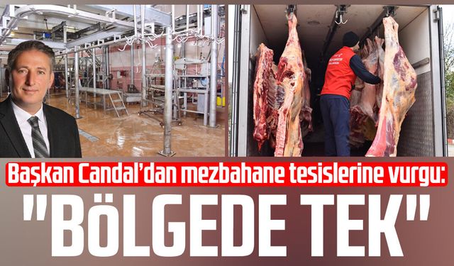 Başkan Mustafa Candal’dan mezbahane tesislerine vurgu