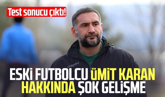 Eski futbolcu Ümit Karan hakkında şok gelişme