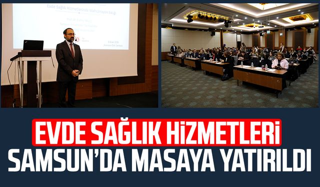 Evde sağlık hizmetleri Samsun’da masaya yatırıldı