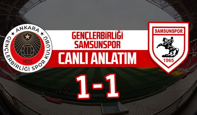 Gençlerbirliği - Samsunspor maçının canlı anlatımı: 1-1