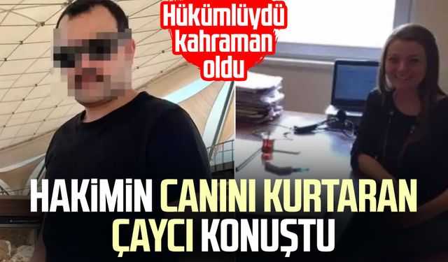 Hakimin canını kurtaran çaycı konuştu