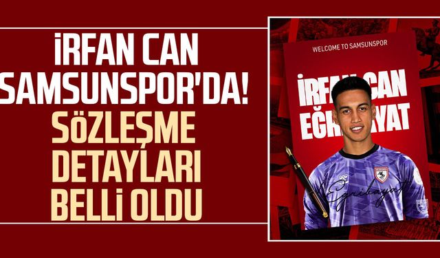 İrfan Can Eğribayat Samsunspor'da! Resmen duyuruldu