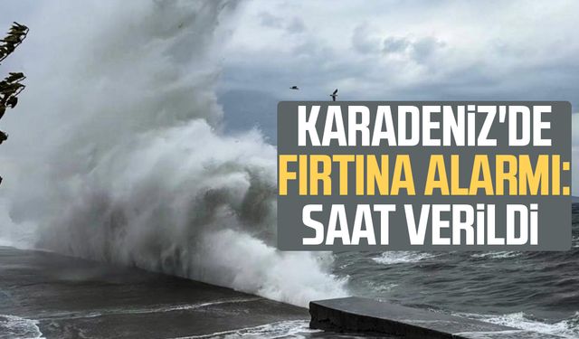 Karadeniz'de fırtına alarmı: Saat verildi