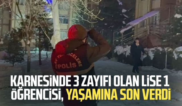 Karnesinde 3 zayıfı olan lise 1 öğrencisi, hayatına son verdi
